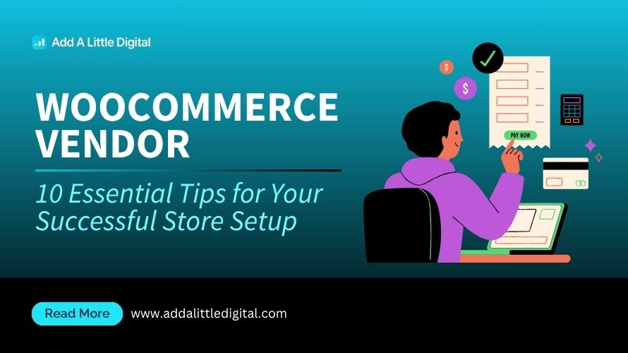 WooCommerce Vendor: 10 Essential Tips for Your Successful Store Setup