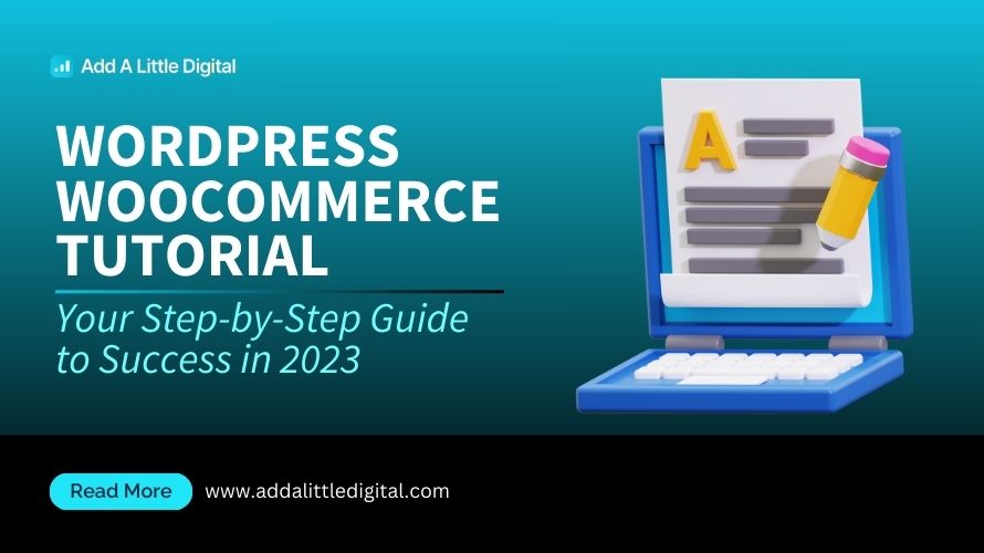 WordPress WooCommerce Tutorial: Your Step-by-Step Guide to Success in 2023