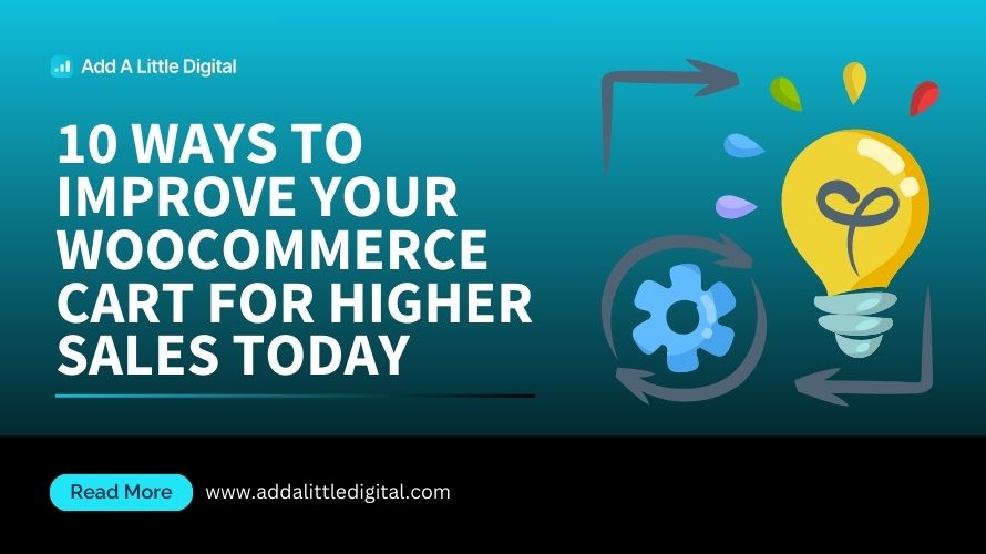 10 Ways to Improve Your WooCommerce Cart for Higher Sales Today