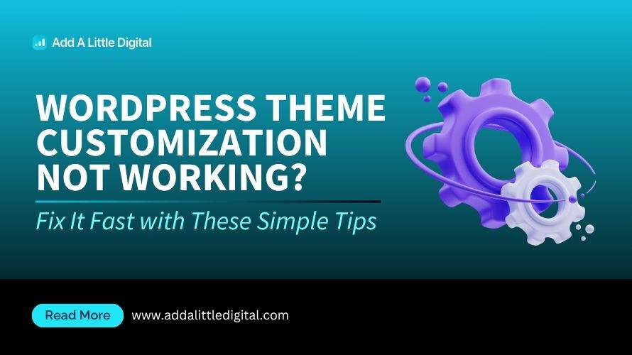 WordPress Theme Customization Not Working? Fix It Fast with These Simple Tips