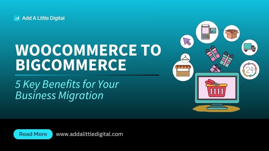 WooCommerce to BigCommerce: 5 Key Benefits for Your Business Migration