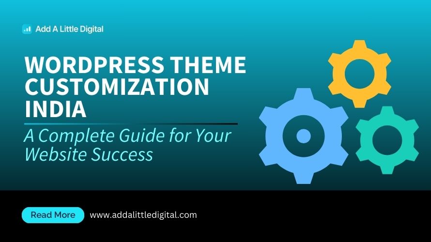 WordPress Theme Customization India: A Complete Guide for Your Website Success