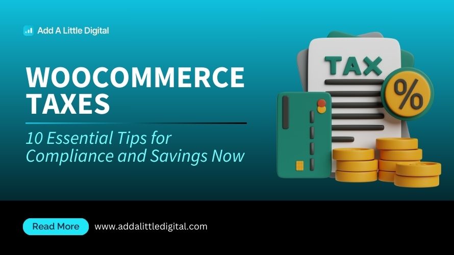 WooCommerce Taxes: 10 Essential Tips for Compliance and Savings Now