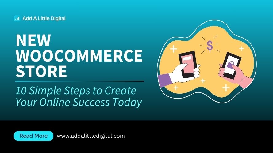 New WooCommerce Store: 10 Simple Steps to Create Your Online Success Today