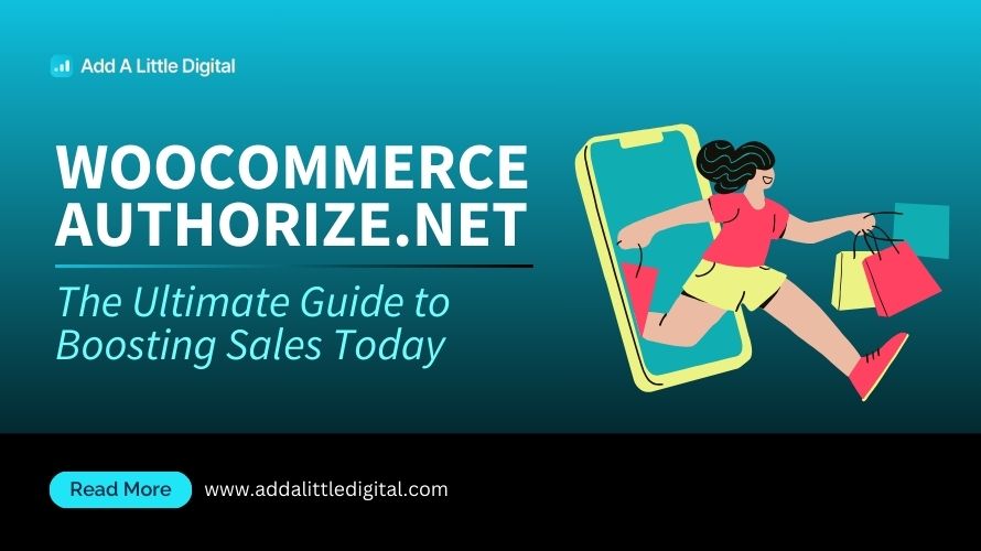 WooCommerce Authorize.Net: The Ultimate Guide to Boosting Sales Today