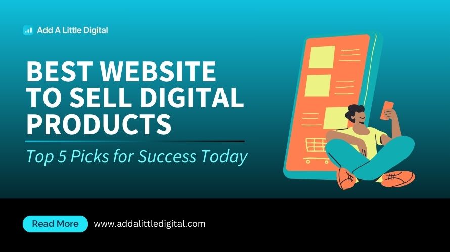 Best Website to Sell Digital Products: Top 5 Picks for Success Today