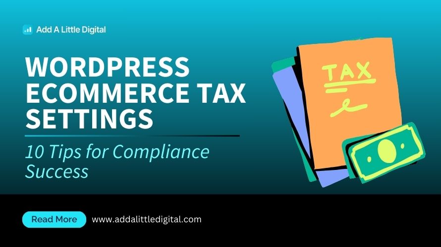 WordPress eCommerce Tax Settings: 10 Tips for Compliance Success