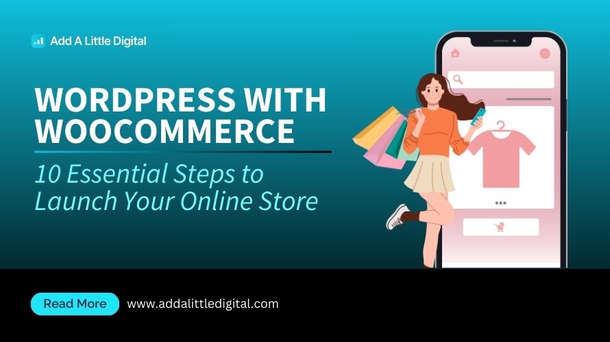 WordPress with WooCommerce: 10 Essential Steps to Launch Your Online Store