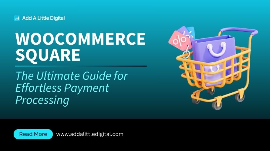WooCommerce Square: The Ultimate Guide for Effortless Payment Processing