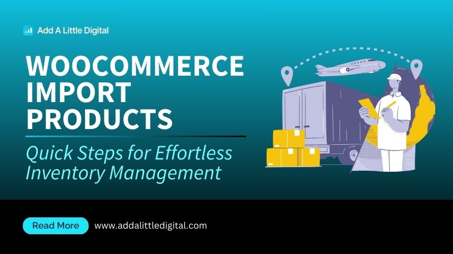 WooCommerce Import Products: Quick Steps for Effortless Inventory Management