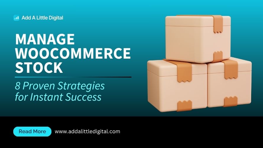 Manage WooCommerce Stock: 8 Proven Strategies for Instant Success