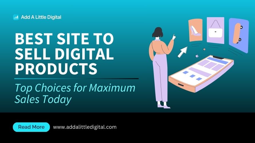 Best Site to Sell Digital Products: Top Choices for Maximum Sales Today