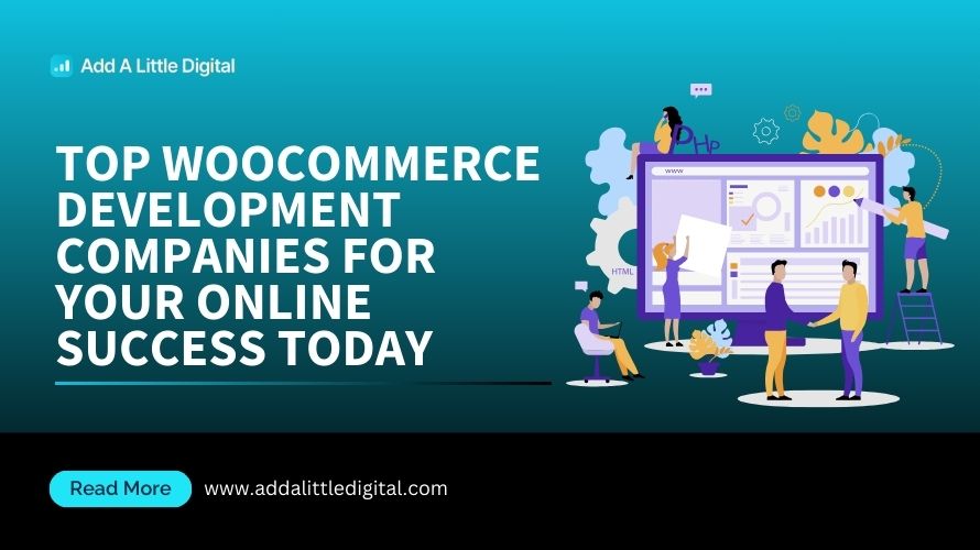 Top WooCommerce Development Companies for Your Online Success Today