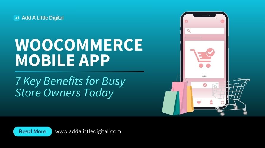 Woocommerce Mobile App: 7 Key Benefits for Busy Store Owners Today