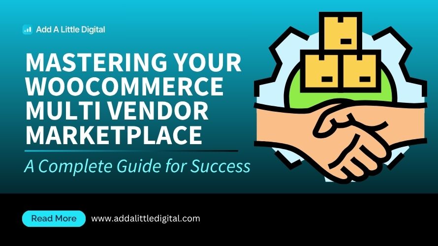 Mastering Your WooCommerce Multi Vendor Marketplace: A Complete Guide for Success