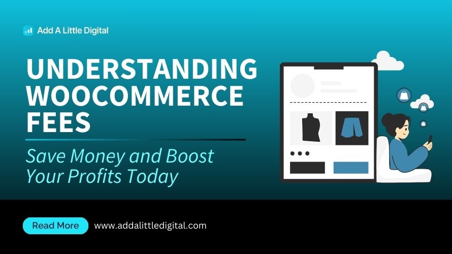 Understanding WooCommerce Fees: Save Money and Boost Your Profits Today