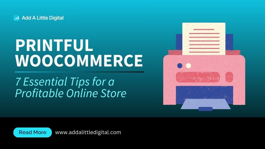 Printful WooCommerce: 7 Essential Tips for a Profitable Online Store