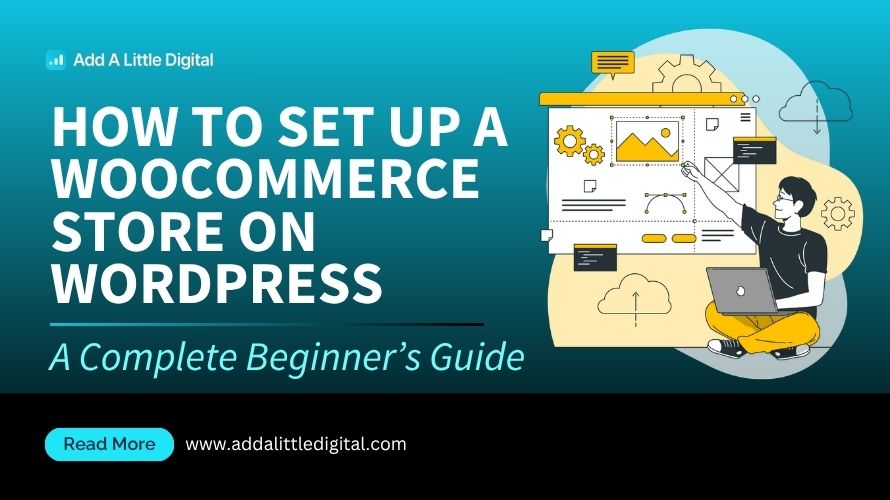 How to Set Up a WooCommerce Store on WordPress: A Complete Beginner’s Guide