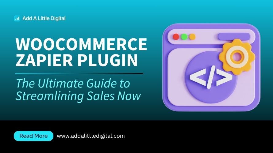 WooCommerce Zapier Plugin: The Ultimate Guide to Streamlining Sales Now
