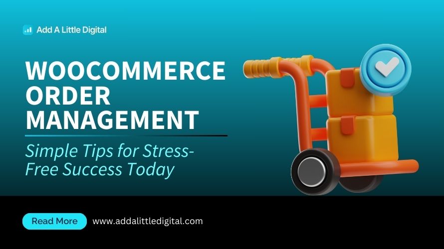 WooCommerce Order Management: Simple Tips for Stress-Free Success Today