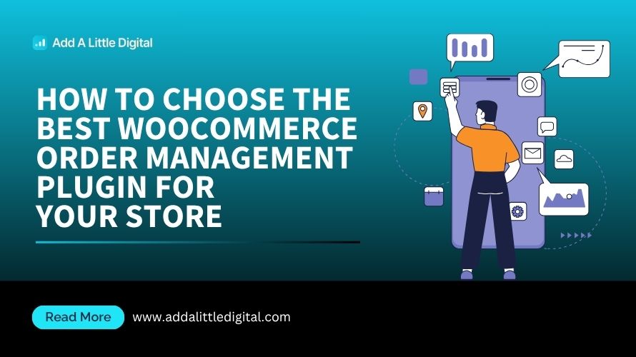 How to Choose the Best WooCommerce Order Management Plugin for Your Store