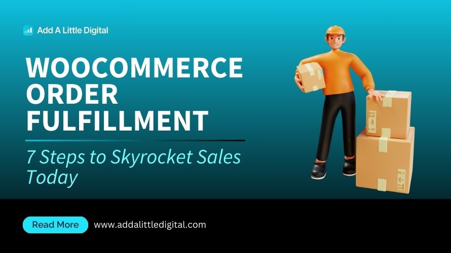 WooCommerce Order Fulfillment: 7 Steps to Skyrocket Sales Today