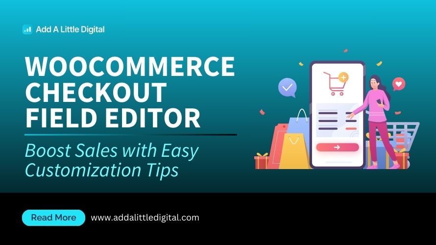 WooCommerce Checkout Field Editor: Boost Sales with Easy Customization Tips