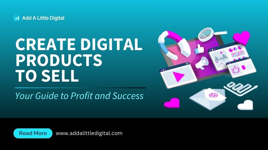 Create Digital Products to Sell: Your Guide to Profit and Success