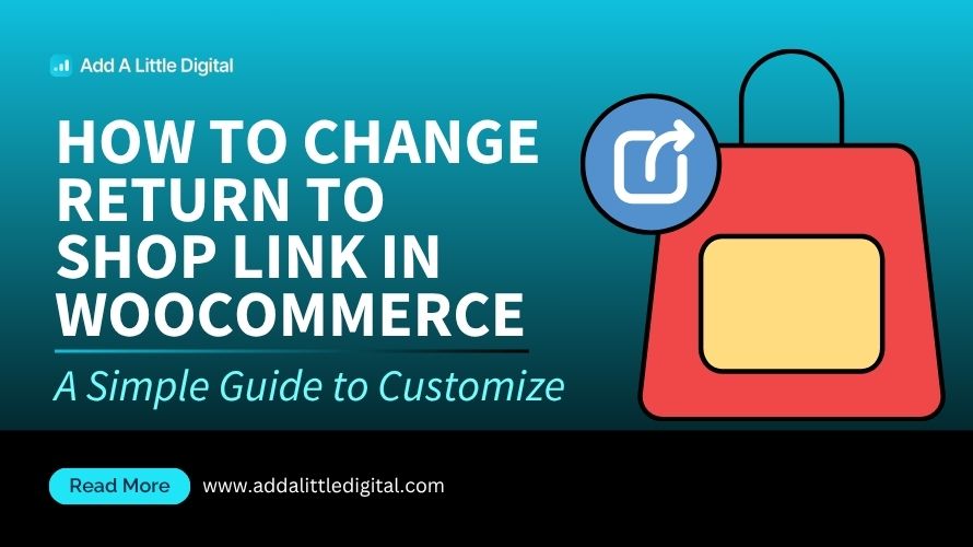 How to Change Return to Shop Link in WooCommerce: A Simple Guide to Customize