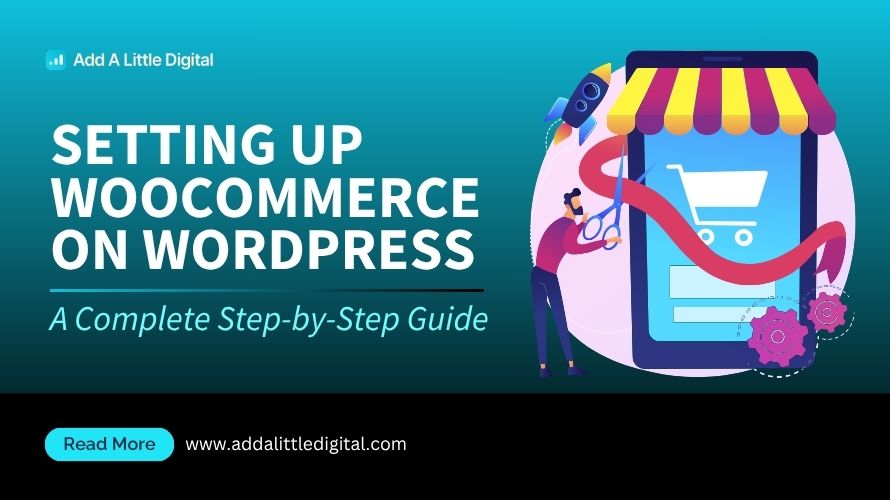 Setting Up WooCommerce on WordPress: A Complete Step-by-Step Guide