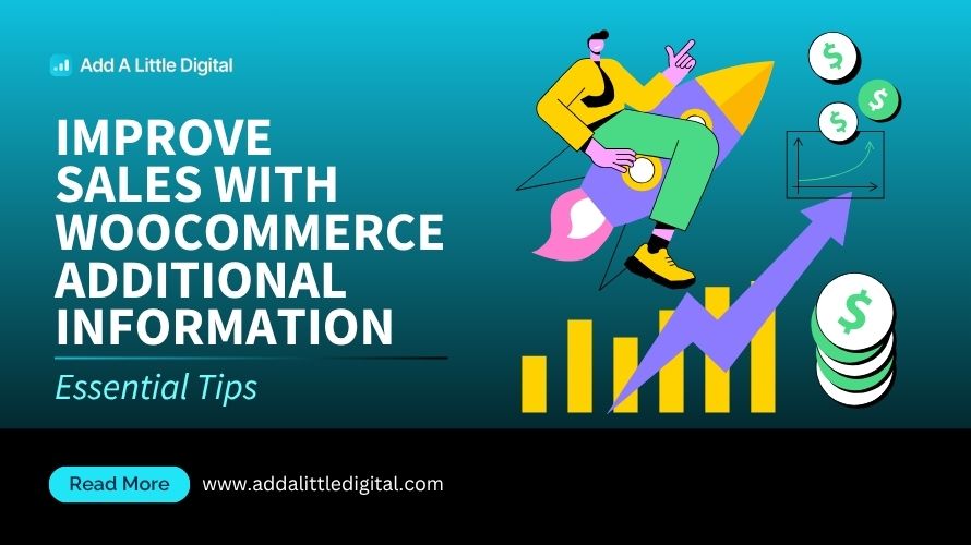 Improve Sales with WooCommerce Additional Information: Essential Tips