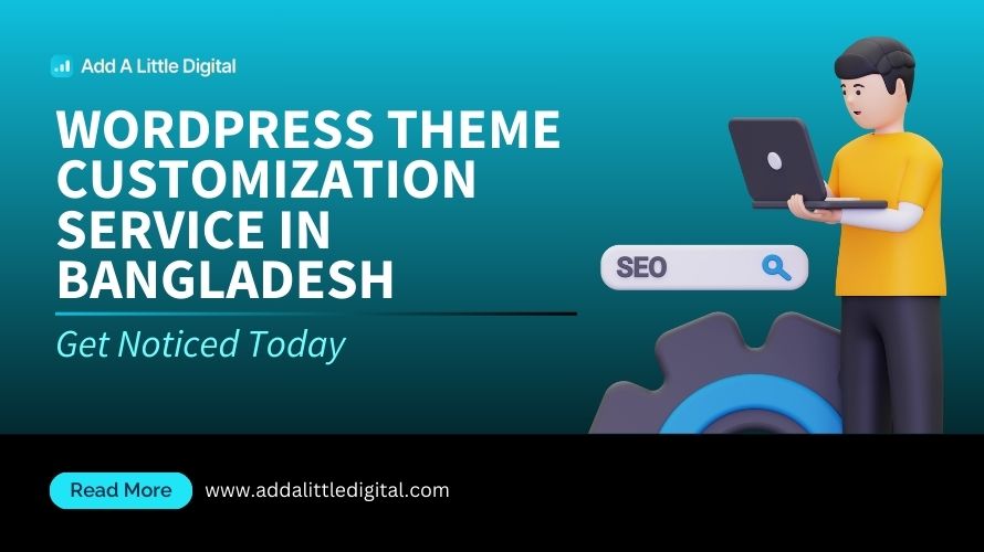 WordPress Theme Customization Service in Bangladesh: Get Noticed Today