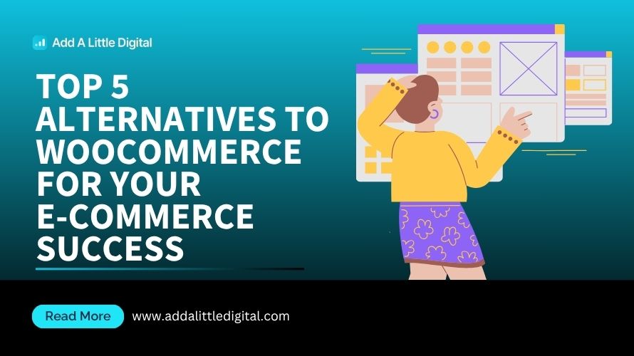 Top 5 Alternatives to WooCommerce for Your E-Commerce Success
