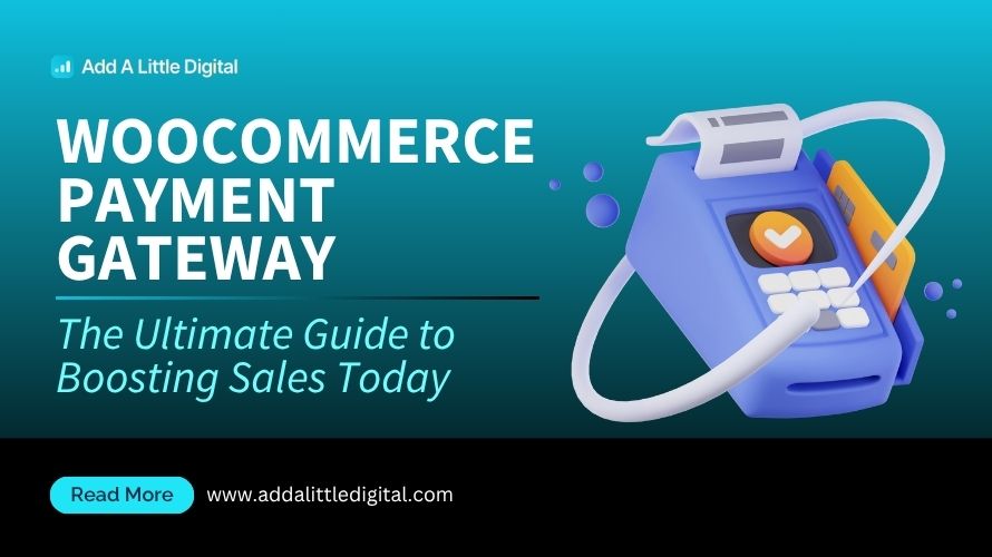 WooCommerce Payment Gateway: The Ultimate Guide to Boosting Sales Today