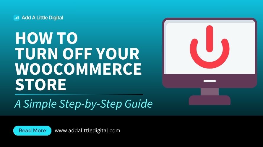 How to Turn Off Your WooCommerce Store: A Simple Step-by-Step Guide