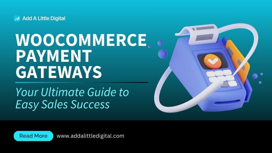 WooCommerce Payment Gateways: Your Ultimate Guide to Easy Sales Success