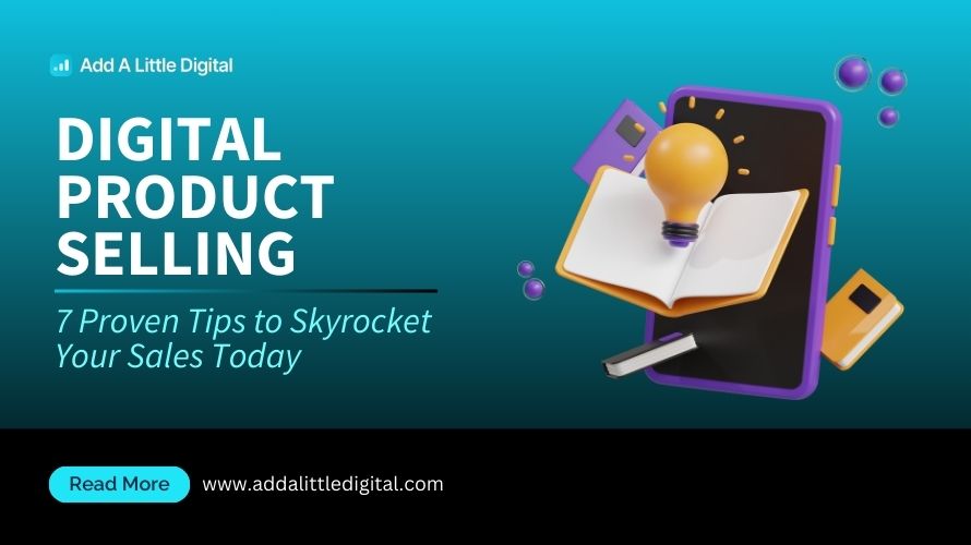 Digital Product Selling: 7 Proven Tips to Skyrocket Your Sales Today