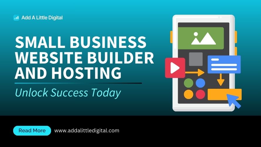 Small Business Website Builder and Hosting: Unlock Success Today