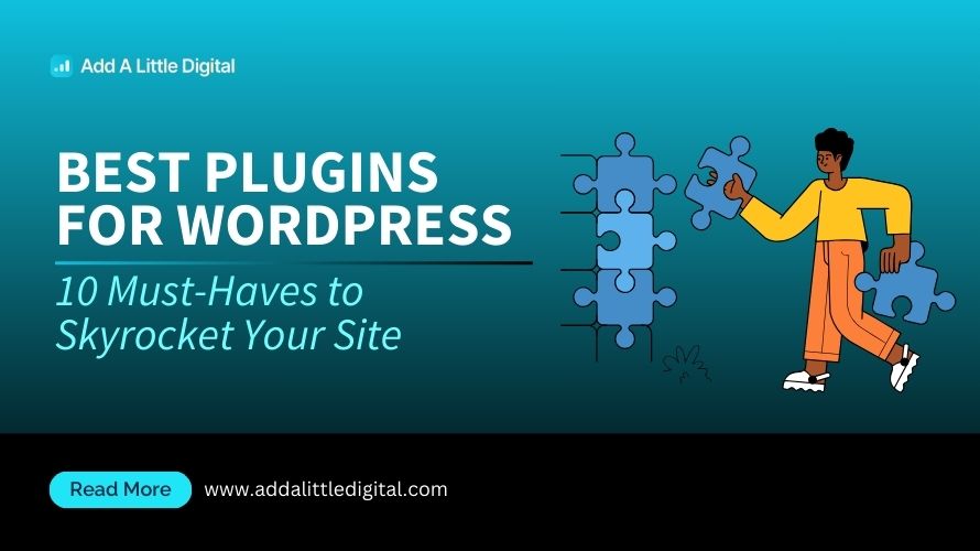 Best Plugins for WordPress: 10 Must-Haves to Skyrocket Your Site