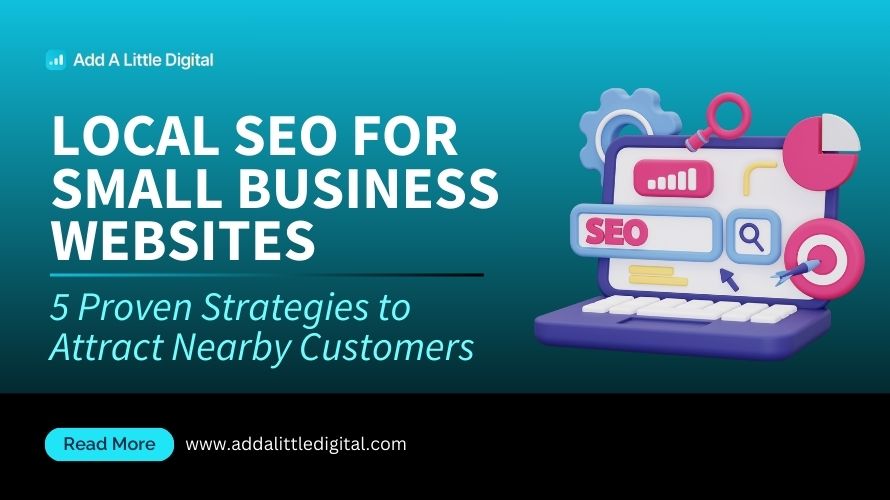 Local SEO for Small Business Websites: 5 Proven Strategies to Attract Nearby Customers