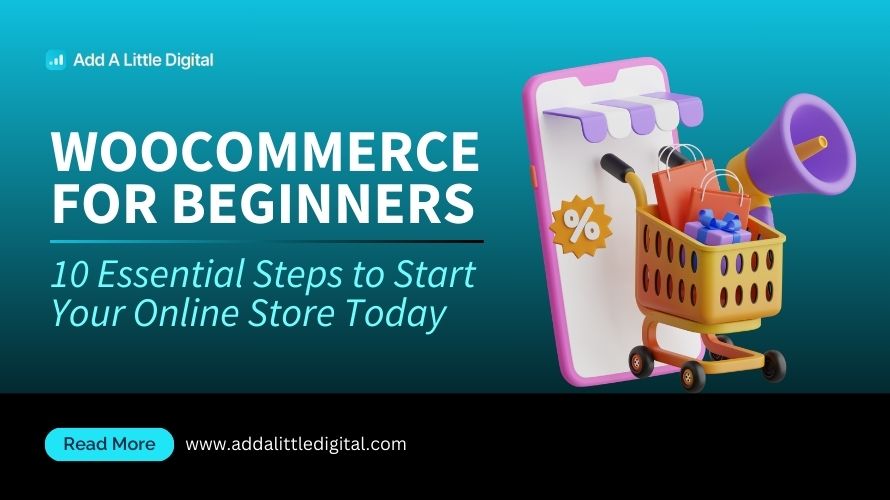 WooCommerce for Beginners: 10 Essential Steps to Start Your Online Store Today
