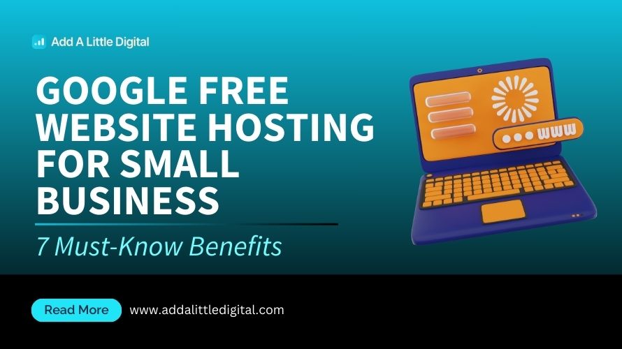Google Free Website Hosting for Small Business: 7 Must-Know Benefits