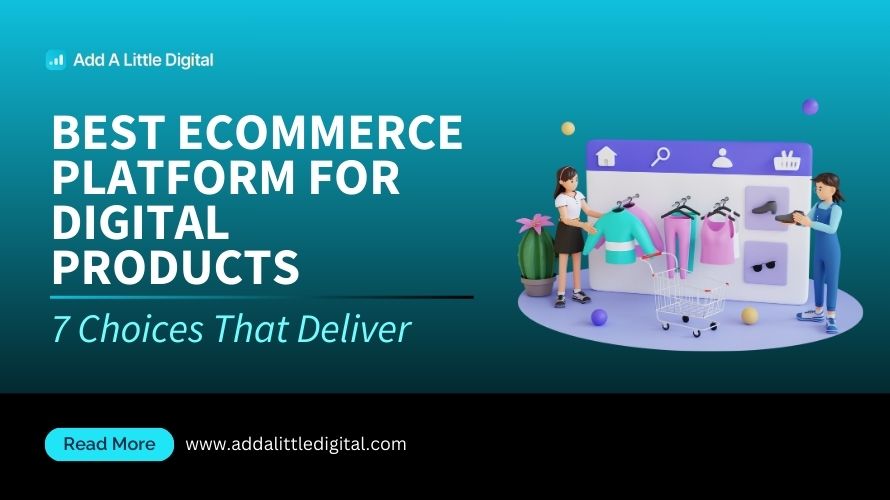 Best Ecommerce Platform for Digital Products: 7 Choices That Deliver