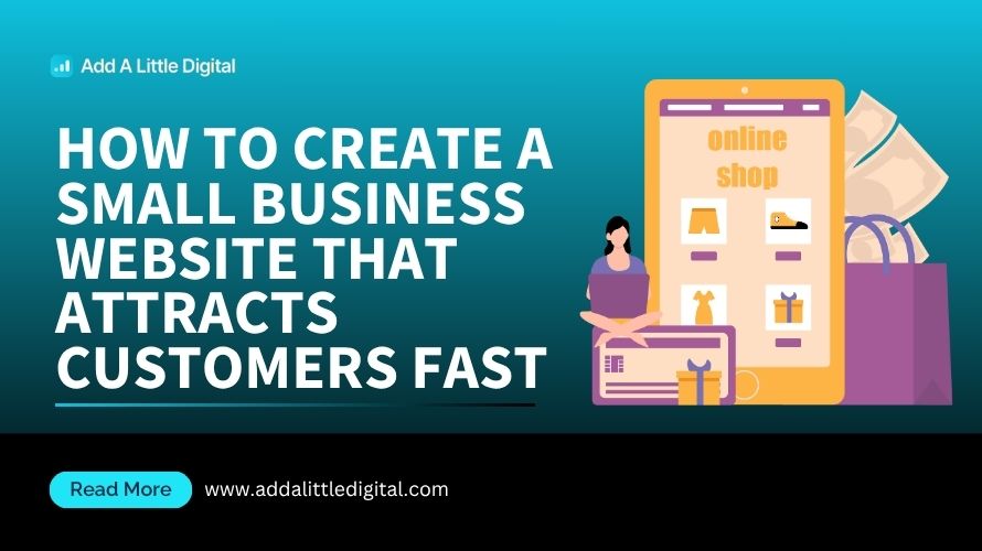 How to Create a Small Business Website That Attracts Customers Fast