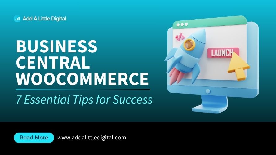 Business Central WooCommerce: 7 Essential Tips for Success