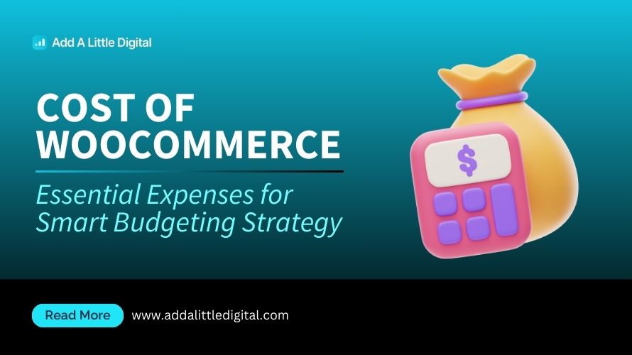 Cost of WooCommerce: Essential Expenses for Smart Budgeting Strategy