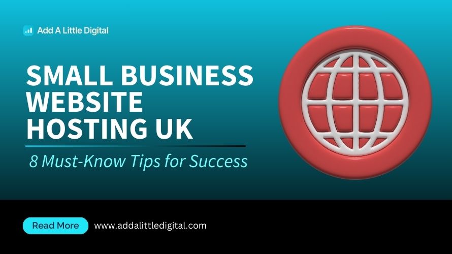 Small Business Website Hosting UK: 8 Must-Know Tips for Success
