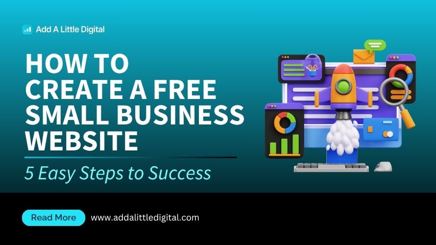 How to Create a Free Small Business Website: 5 Easy Steps to Success