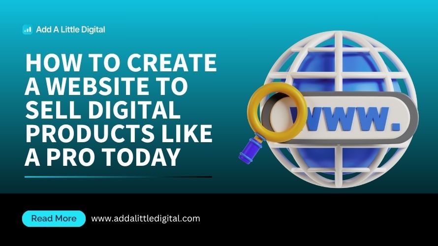 How to Create a Website to Sell Digital Products Like a Pro Today