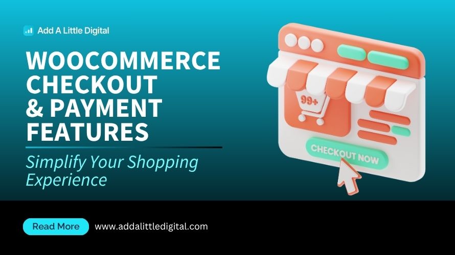 WooCommerce Checkout & Payment Features: Simplify Your Shopping Experience